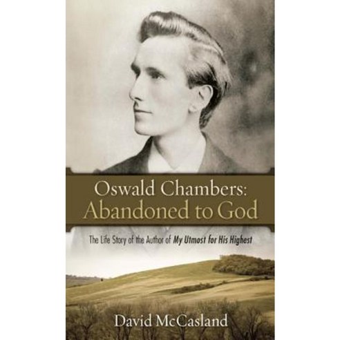 Oswald Chambers: Abandoned to God: The Life Story of the Author of My Utmost for His Highest Paperback, Discovery House Publishers