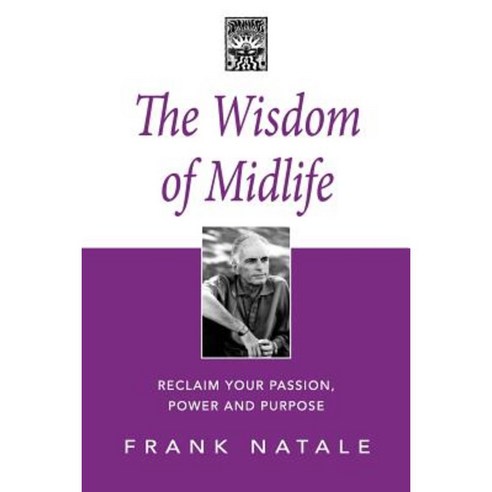 The Wisdom of Midlife: Reclaim Your Passion Power and Purpose Paperback, Createspace Independent Publishing Platform
