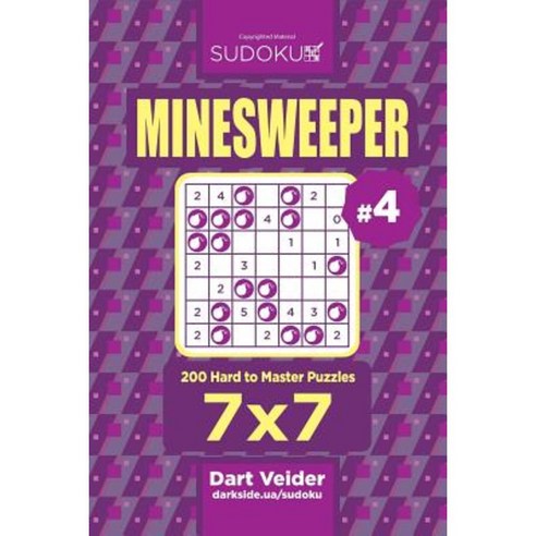 Sudoku Minesweeper - 200 Hard to Master Puzzles 7x7 (Volume 4) Paperback, Createspace Independent Publishing Platform