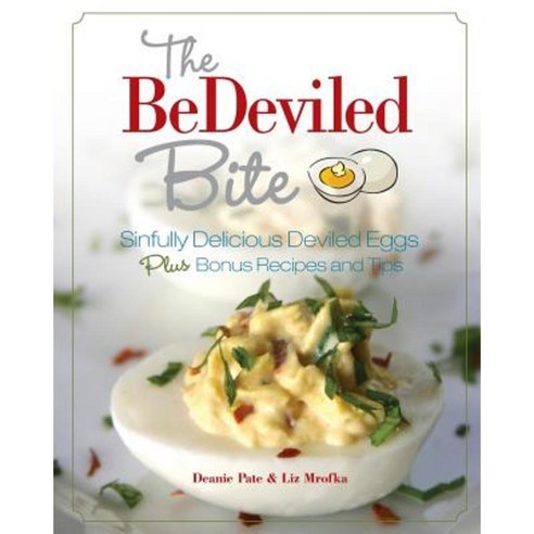 The Bedeviled Bite: Sinfully Delicious Deviled Eggs Plus Bonus Recipes and Tips Paperback, Createspace Independent Publishing Platform