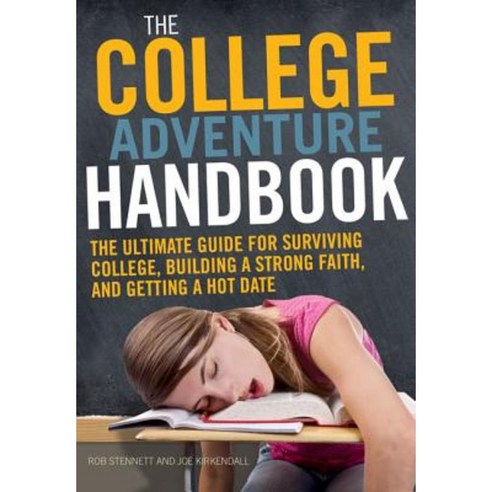 The College Adventure Handbook: The Ultimate Guide for Surviving College Building a Strong Faith and Getting a Hot Date Paperback, Zondervan