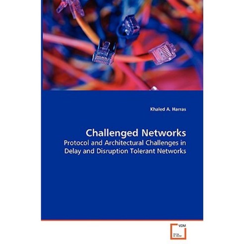 Challenged Networks - Protocol and Architectural Challenges in Delay and Disruption Tolerant Networks Paperback, VDM Verlag Dr. Mueller E.K.