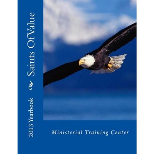 Saints of Value Ministerial Training Center 2013 Yearbook Paperback, Createspace Independent Publishing Platform