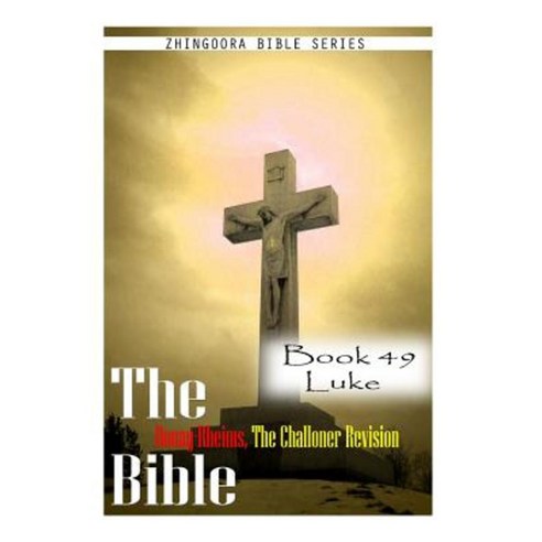 The Bible Douay-Rheims the Challoner Revision- Book 49 Luke Paperback, Createspace Independent Publishing Platform