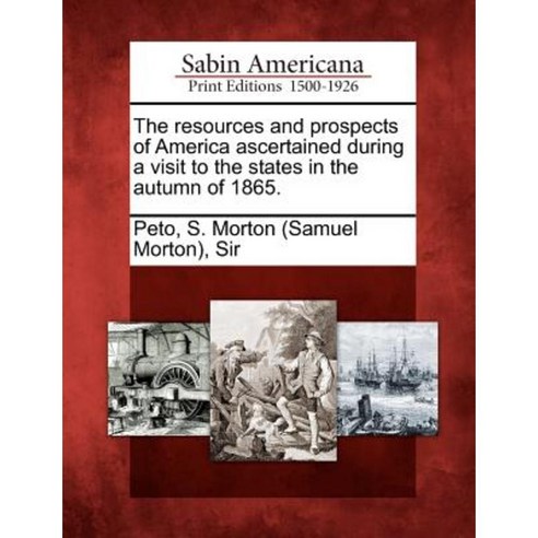 The Resources and Prospects of America Ascertained During a Visit to the States in the Autumn of 1865. Paperback, Gale Ecco, Sabin Americana