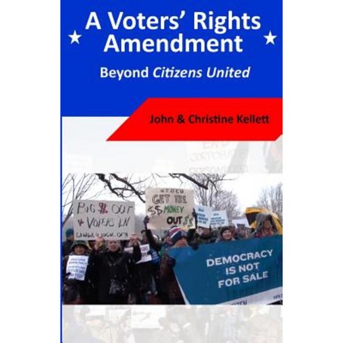 A Voters'' Rights Amendment: Beyond Citizens United Paperback, Createspace Independent Publishing Platform