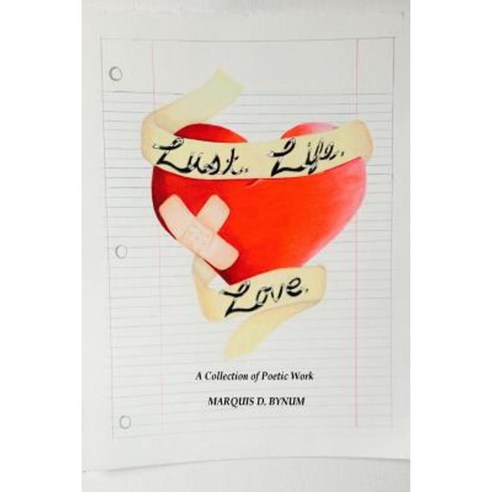 Lust. Life. Love.: A Collection of Poetic Works Paperback, Createspace Independent Publishing Platform