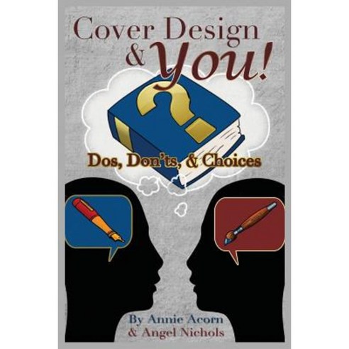 Cover Design and You!: DOS Don''ts and Choices Paperback, Createspace Independent Publishing Platform