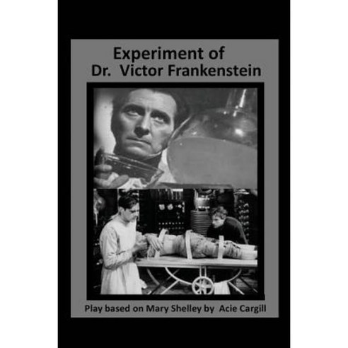 The Experiments of Dr. Victor Frankenstein: A Play Based on the Novel by Mary Sh Paperback, Createspace Independent Publishing Platform
