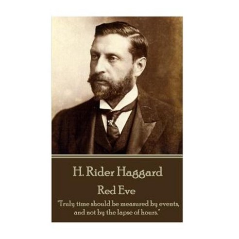 H. Rider Haggard - Red Eve: "Truly Time Should Be Measured by Events and Not by the Lapse of Hours." Paperback, Horse''s Mouth
