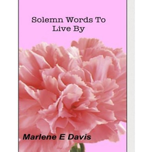 Solemn Words to Live by Paperback, Createspace Independent Publishing Platform