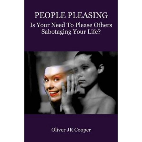 People Pleasing: Is Your Need to Please Others Sabotaging Your Life? Paperback, Createspace Independent Publishing Platform