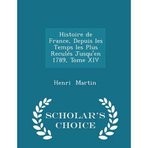 Histoire de France Depuis Les Temps Les Plus Recules Jusqu''en 1789 Tome XIV - Scholar''s Choice Edition Paperback