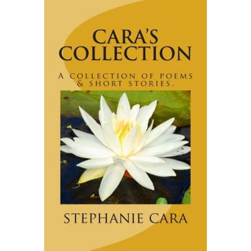 Cara''s Collection Paperback, Createspace Independent Publishing Platform