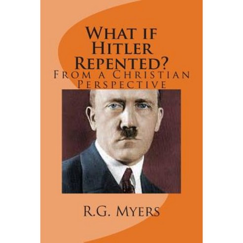 What If Hitler Repented?: (From a Christian Perspective) Paperback, Createspace Independent Publishing Platform