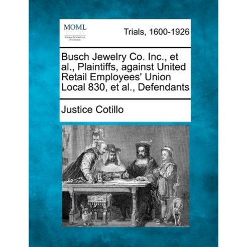 Busch Jewelry Co. Inc. et al. Plaintiffs Against United Retail Employees'' Union Local 830 et al. Defendants Paperback, Gale Ecco, Making of Modern Law