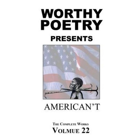 Worthy Poetry: American''t Paperback, Createspace Independent Publishing Platform
