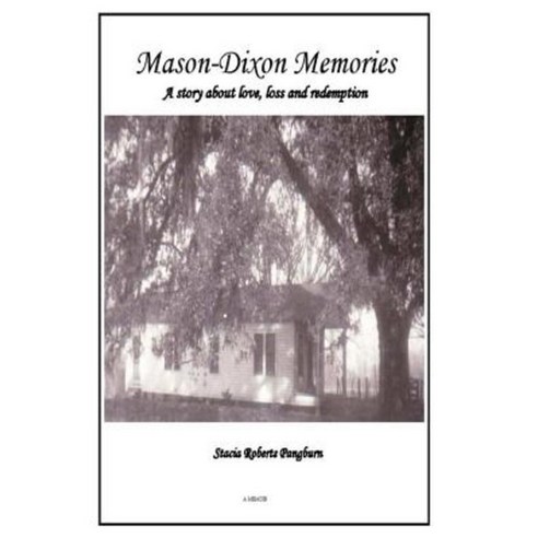 Mason-Dixon Memories: A Memoir about Love Loss and Redemption Paperback, Createspace Independent Publishing Platform