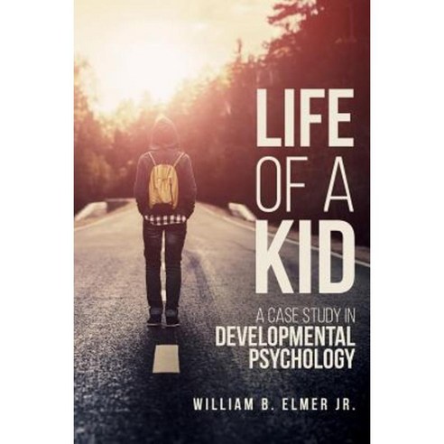 Life of a Kid: A Case Study in Developmental Psychology Paperback, Createspace Independent Publishing Platform