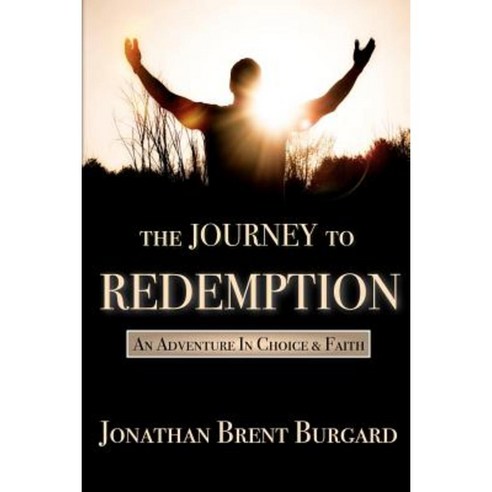 The Journey to Redemption: An Adventure in Choice & Faith Paperback, Createspace Independent Publishing Platform