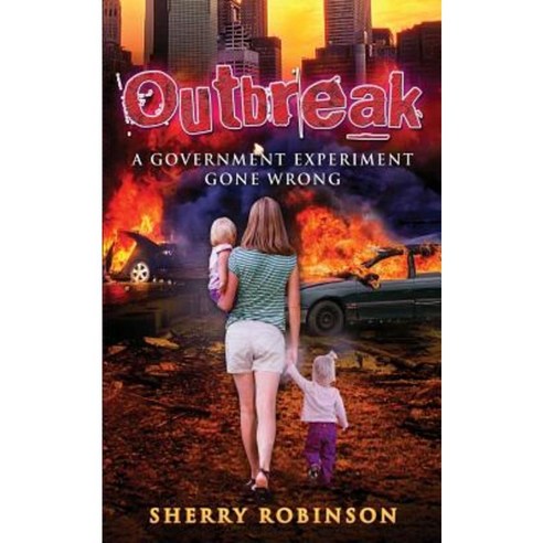 Outbreak: A Government Experiment Gone Wrong Paperback, Createspace Independent Publishing Platform