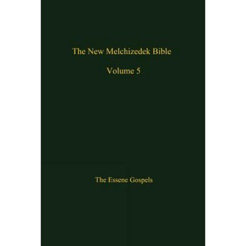 The New Melchizedek Bible Volume 5: The Gospels of Christ Paperback, Createspace Independent Publishing Platform