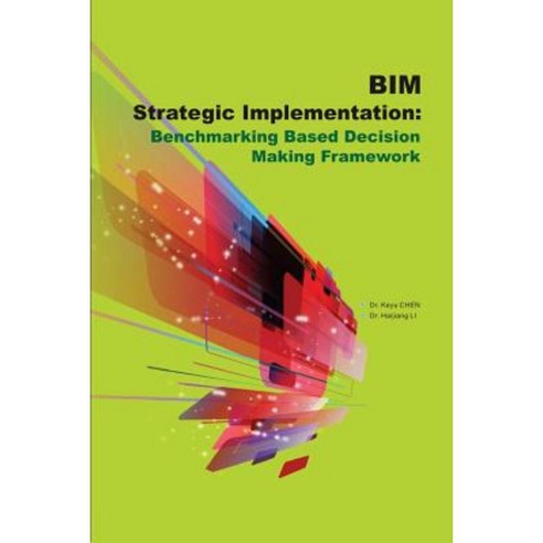 Bim Strategic Implementation: Benchmarking Based Decision Making Framework Paperback, Createspace Independent Publishing Platform