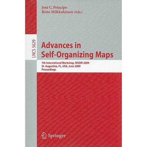 Advances in Self-Organizing Maps: 7th International Workshop WSOM 2009 St. Augustine Florida USA June 8-10 2009. Proceedings Paperback, Springer
