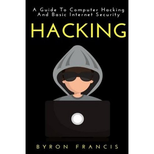 Hacking: A Guide to Computer Hacking and Basic Internet Security Paperback, Createspace Independent Publishing Platform