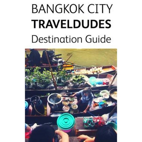 Bangkok City Travel Dudes Destination Guidebook Paperback, Createspace Independent Publishing Platform