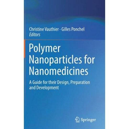 Polymer Nanoparticles for Nanomedicines: A Guide for Their Design Preparation and Development Hardcover, Springer