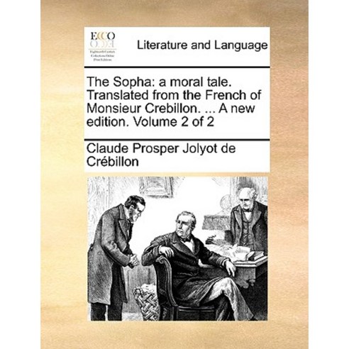 The Sopha: A Moral Tale. Translated from the French of Monsieur Crebillon. ... a New Edition. Volume 2 of 2 Paperback, Gale Ecco, Print Editions