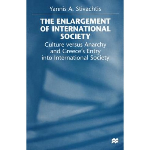 The Enlargement of International Society: Culture Versus Anarchy and Greece''s Entry Into International Society Paperback, Palgrave MacMillan