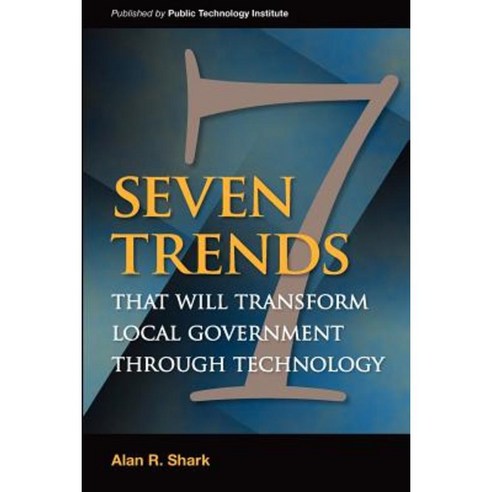 Seven Trends That Will Transform Local Government Through Technology Paperback, Createspace Independent Publishing Platform