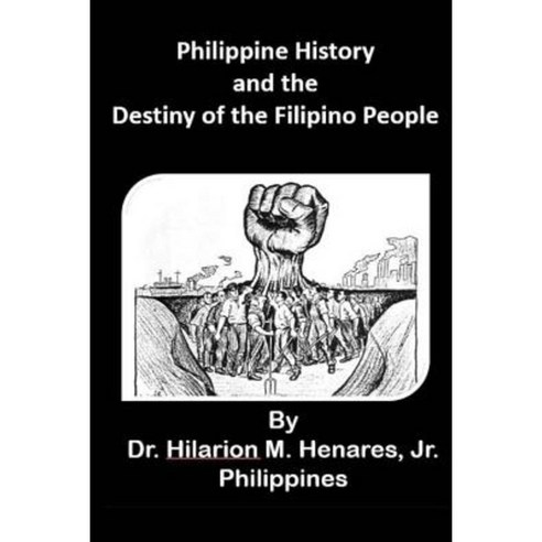 Philippine History and the Destiny of the Filipino People Paperback, Createspace Independent Publishing Platform