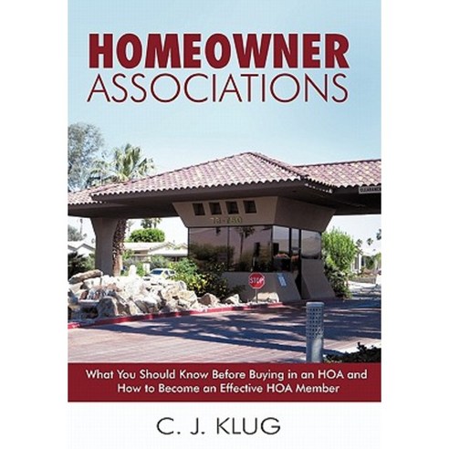 Homeowner Associations: What You Should Know Before Buying in an Hoa and How to Become an Effective Hoa Member Hardcover, iUniverse