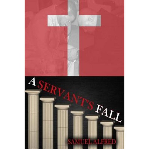 A Servant''s Fall Paperback, Createspace Independent Publishing Platform