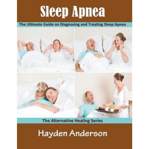 Sleep Apnea: The Ultimate Guide on Diagnosing and Treating Sleep Apnea (Large Print): The Alternative Healing Series Paperback, Mojo Enterprises