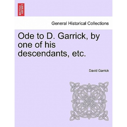 Ode to D. Garrick by One of His Descendants Etc. Paperback, British Library, Historical Print Editions