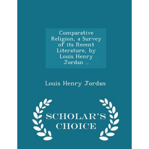 Comparative Religion a Survey of Its Recent Literature by Louis Henry Jordan .. - Scholar''s Choice Edition Paperback