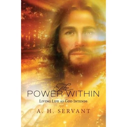 The Power Within: Living Life as God Intends Paperback, Createspace Independent Publishing Platform