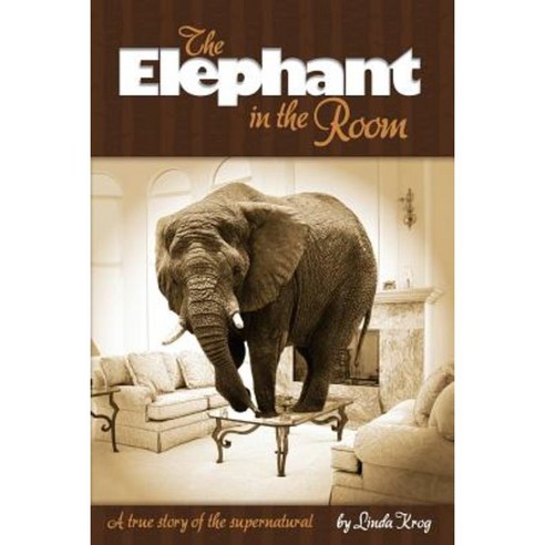 Elephant in the Room: A True Story of the Supernatural Paperback, Createspace Independent Publishing Platform