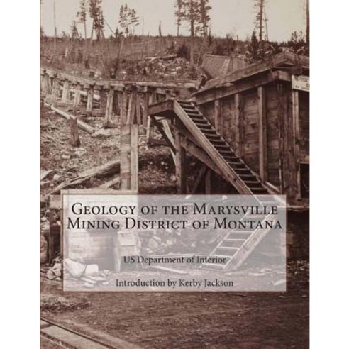Geology of the Marysville Mining District of Montana Paperback, Createspace Independent Publishing Platform