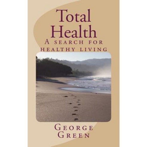 Total Health: A Search for Healthy Living Paperback, Createspace Independent Publishing Platform