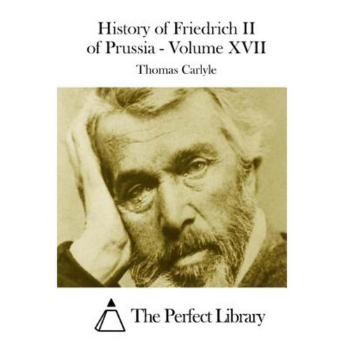 History of Friedrich II of Prussia - Volume XVII Paperback, Createspace Independent Publishing Platform