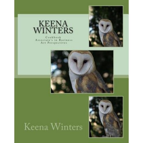 Keena Winters: Cookbook Associate''s in Business Art Perspectives Paperback, Createspace Independent Publishing Platform