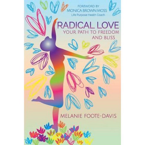 Radical Love: Your Path to Freedom and Bliss Paperback, Createspace Independent Publishing Platform