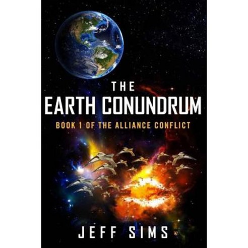 The Earth Conundrum: Book 1 of the Alliance Conflict Paperback, Createspace Independent Publishing Platform