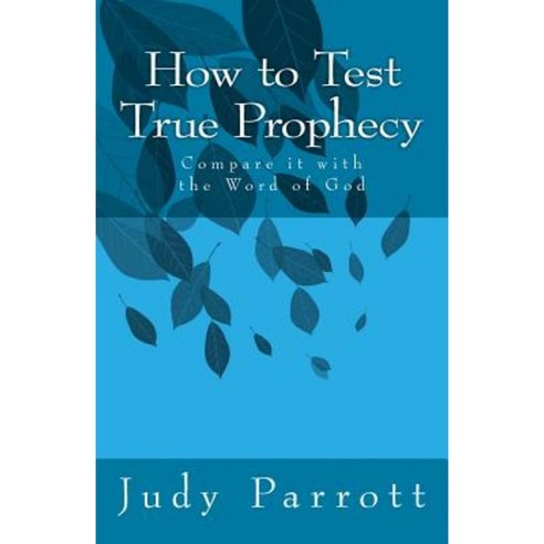 How to Test True Prophecy: Compare It with the Word of God Paperback, Createspace Independent Publishing Platform