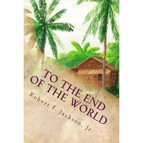 To the End of the World Paperback, Createspace Independent Publishing Platform